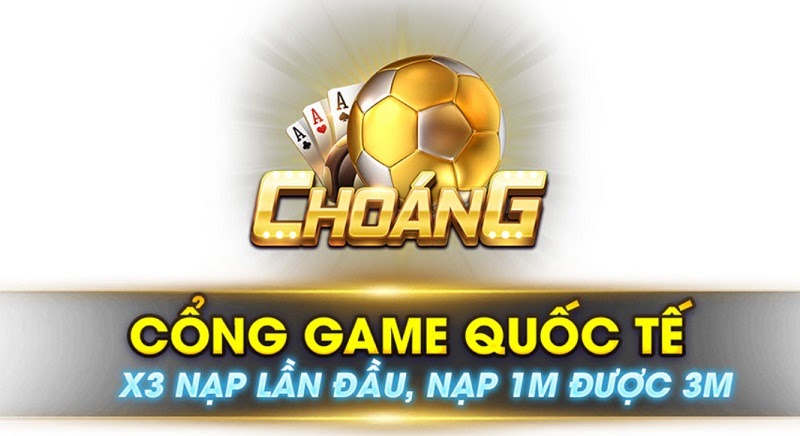 Choáng Club - Cổng game đổi thưởng mang tầm cỡ quốc tế