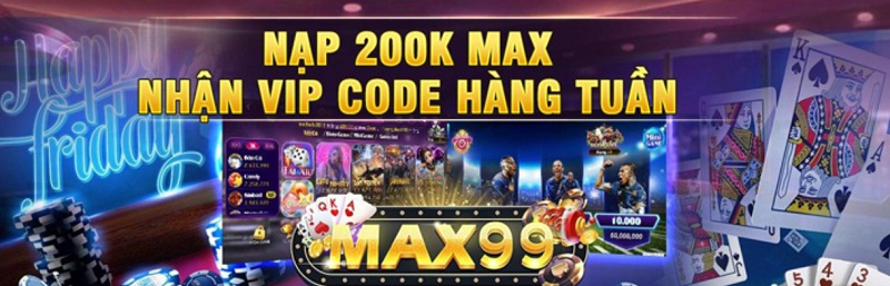 Nạp Max nhận Giftcode Maxvip99 siêu hấp dẫn