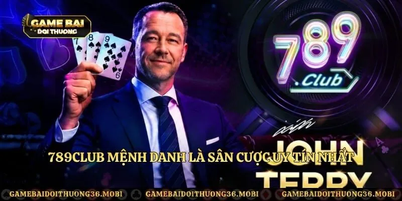 789Club mệnh danh là sân cược uy tín nhất