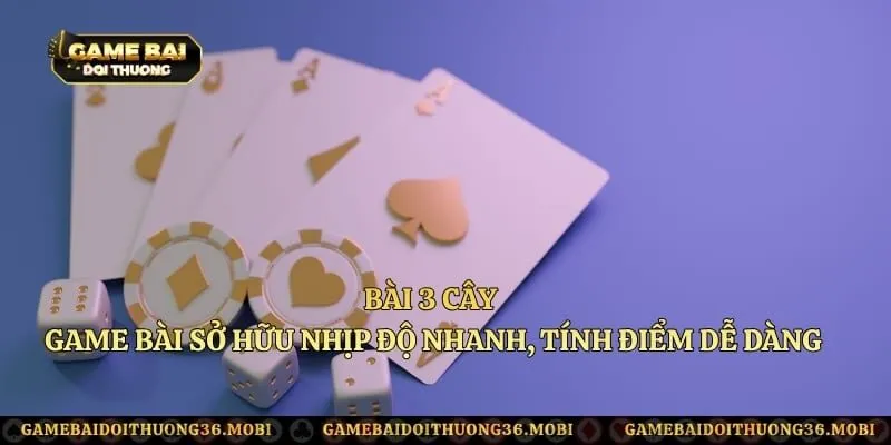 Bài 3 Cây – Game Bài Sở Hữu Nhịp Độ Nhanh, Tính Điểm Dễ Dàng