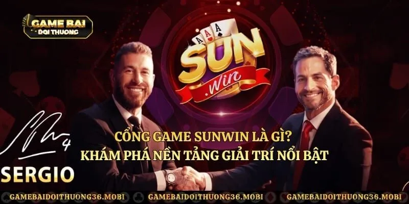 Cổng Game Sunwin Là Gì? Khám Phá Nền Tảng Giải Trí Nổi Bật