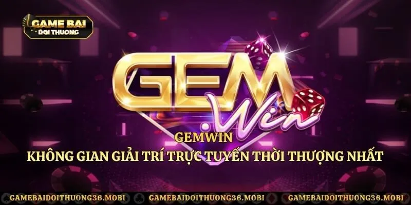 Gemwin - Không Gian Giải Trí Trực Tuyến Thời Thượng Nhất
