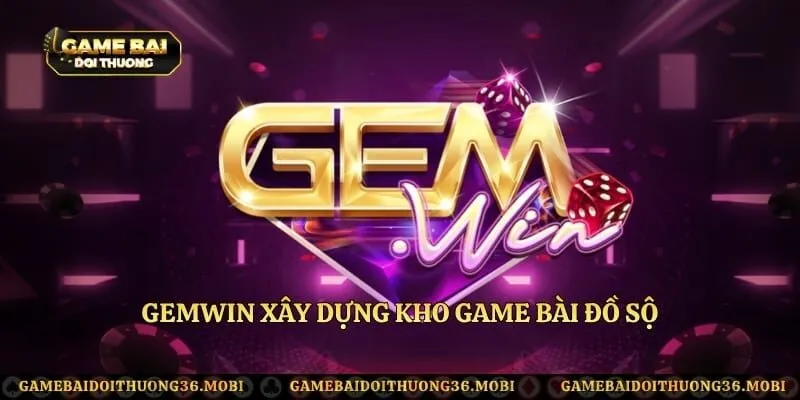 Gemwin xây dựng kho game bài đồ sộ