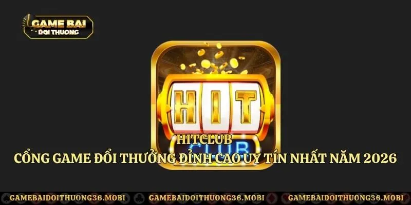 HitClub - Cổng Game Đổi Thưởng Đỉnh Cao Uy Tín Nhất Năm 2026