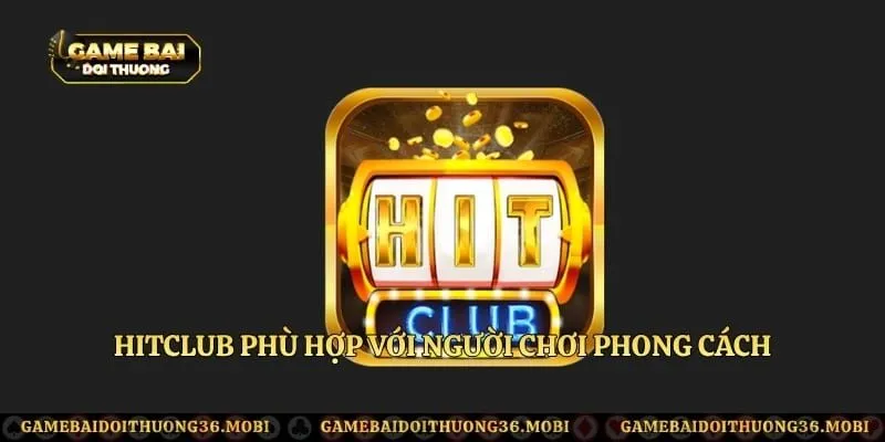 HitClub phù hợp với người chơi phong cách
