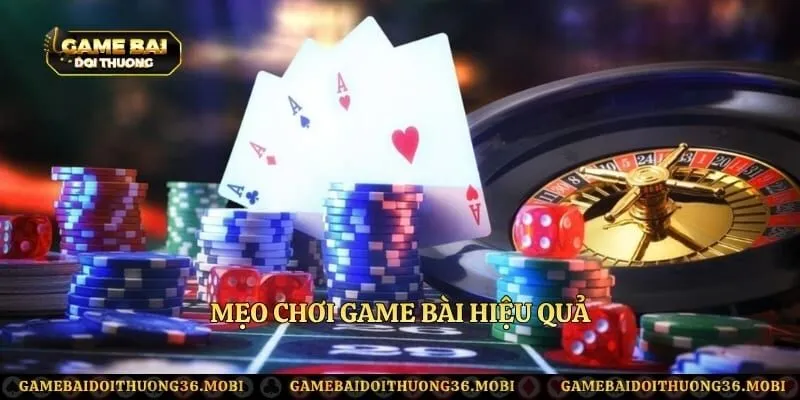 Mẹo chơi game bài hiệu quả