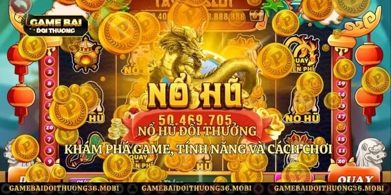 Nổ Hũ Đổi Thưởng – Khám Phá Game, Tính Năng Và Cách Chơi