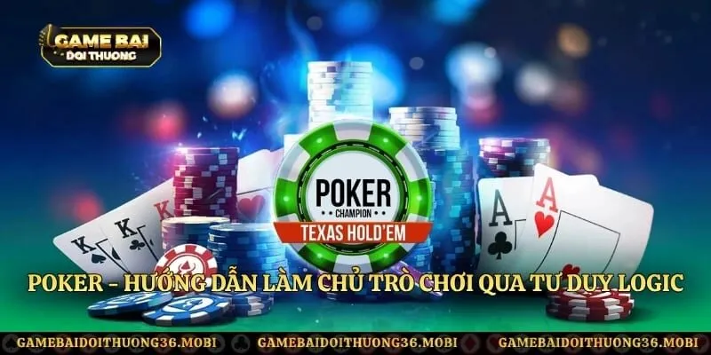 Poker - Hướng Dẫn Làm Chủ Trò Chơi Qua Tư Duy Logic