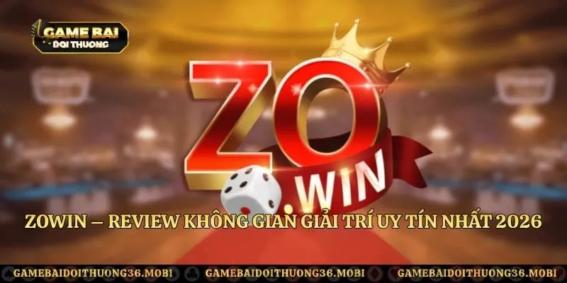 Zowin – Review Không Gian Giải Trí Uy Tín Nhất 2026